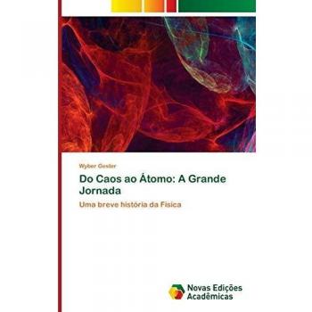 Do Caos ao Átomo: A Grande Jornada: Uma breve história da Física
