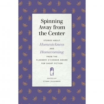 Spinning Away from the Center: Stories About Homesickness and Homecoming from the Flannery O'connor Award for Short Fiction