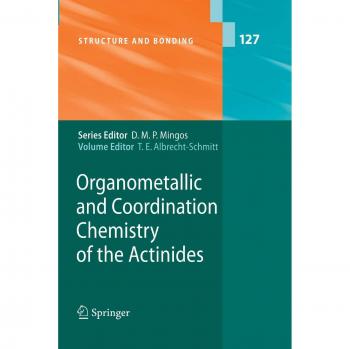 Organometallic and Coordination Chemistry of the Actinides (Structure and Bonding, Band 127)