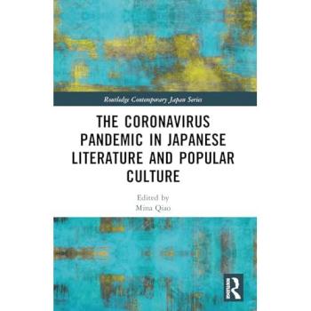 The Coronavirus Pandemic in Japanese Literature and Popular Culture (Routledge Contemporary Japan)