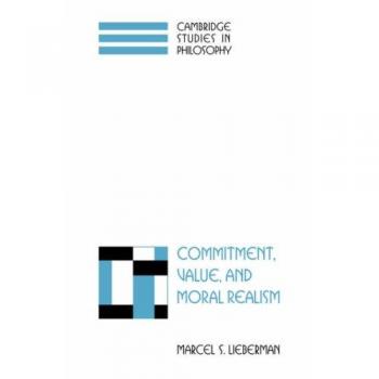 Commitment Value and Moral Realism (Cambridge Studies in Philosophy)