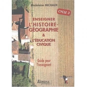 Enseigner l'histoire-géographie et l'éducation civique Cycle 3 : Guide pour l'enseignant