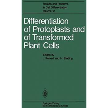 Differentiation of Protoplasts and of Transformed Plant Cells (Results and Problems in Cell Differentiation (12), Band 12)