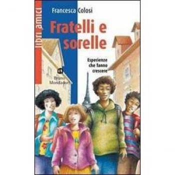 Fratelli e sorelle. Esperienze che cambiano la vita e fanno diven...