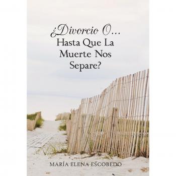 Divorcio o...hasta que la muerte nos separe? hardcover