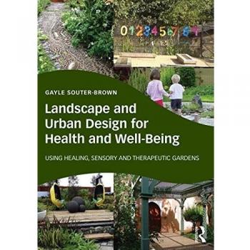 Landscape And Urban Design For Health And Well-Being: Using Healing, Sensory And Therapeutic Gardens (Paperback)