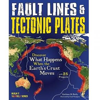 Fault Lines & Tectonic Plates: Discover What Happens When the Earth's Crust Moves with 25 Projects