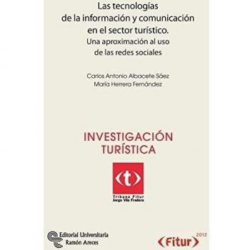 Las tecnologías de la información y comunicación en el sector turístico: Una aproximación al uso de las redes sociales (Tapa blanda).