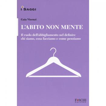 L'abito non mente. Il ruolo dell abbigliamento nel definire chi siamo, cosa facciamo e come pensiamo