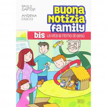 Buona notizia family bis. La vita al ritmo di Gesù.