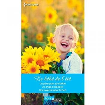 Le bébé de l'été : Un père pour son bébé ; Un ange à adopter ; Une surprise pour Grace
