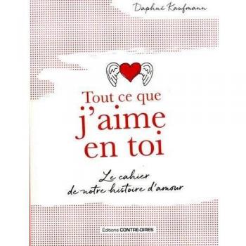 Tout ce que j'aime en toi : Le cahier de notre histoire d'amour
