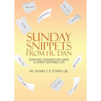 Powell Jr., Fr. Daniel F. X.: Sunday Snippets from Fr. Dan