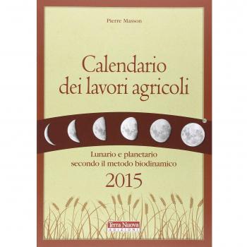 CALENDARIO DEI LAVORI AGRICOLI 2015. LUNARIO E PLANETARIO SECONDO IL METODO