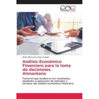 Análisis Económico Financiero para la toma de decisiones. Alimentaria: Factores que inciden en los resultados, mediante la aplicación de métodos y técnicas del análisis económico financiero