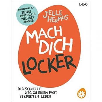 Mach dich locker: Der schnelle Weg zu einem fast perfekten Leben
