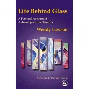 Life Behind Glass: A Personal Account of Autism Spectrum Disorder