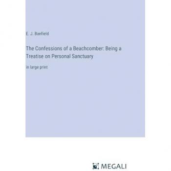 The Confessions of a Beachcomber: Being a Treatise on Personal Sanctuary: in large print