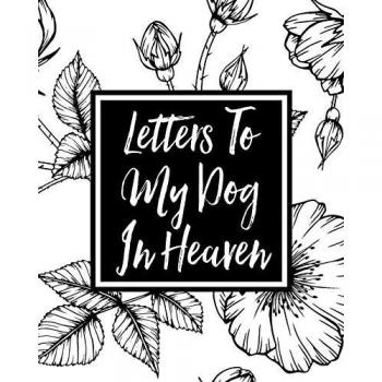 Letters to My Dog in Heaven: Pet Loss Grief | Heartfelt Loss | Bereavement Gift | Best Friend | Dog Lovers