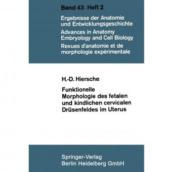 Funktionelle Morphologie des fetalen und kindlichen cervicalen Drüsenfeldes im Uterus (Advances in Anatomy, Embryology and Cell Biology) (German ... Anatomy, Embryology and Cell Biology, 43/2)