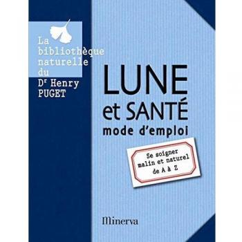 Lune et santé, mode d'emploi : Se soigner malin et naturel de A à Z