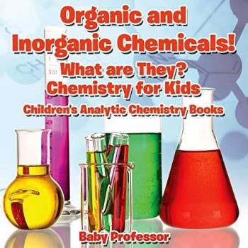 Organic and Inorganic Chemicals! What Are They Chemistry for Kids