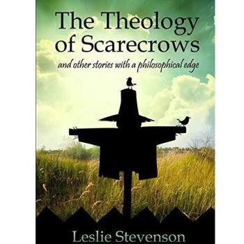 The Theology of Scarecrows: and other stories with a philosophical edge