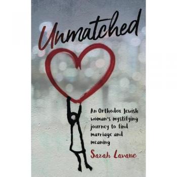 Unmatched: An Orthodox Jewish woman's mystifying journey to find marriage and meaning