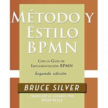 Método y Estilo BPMN, Segunda Edición, con la Guía de Implementación BPMN