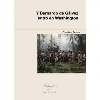 Y BERNARDO DE GÃLVEZ ENTRÃ EN WASHINGTON
