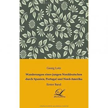 Wanderungen eines jungen Norddeutschen durch Spanien Portugal und Nord-Amerika