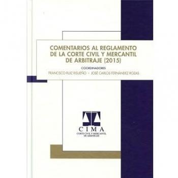 Comentarios al reglamento de la corte civil y mercantil de arbitraje (2015)