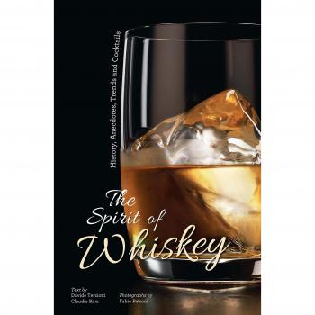 The Spirit of Whiskey: History, Anecdotes, Trends and Cocktails