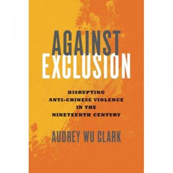 Against Exclusion: Disrupting Anti-Chinese Violence in the Nineteenth Century