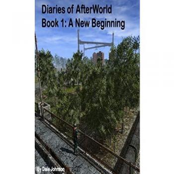 Diaries of AfterWorld: Book 1 A New Beginning