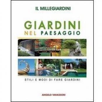 Il millegiardini. Giardini nel paesaggio. Stili e modi di fare giardini