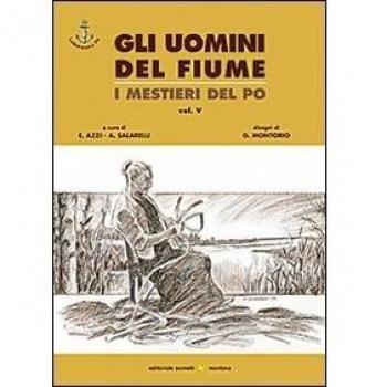 Gli uomini del fiume. I mestieri del Po