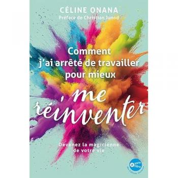 Comment j'ai arrêté de travailler pour mieux me réinventer: Devenez la magicienne de votre vie