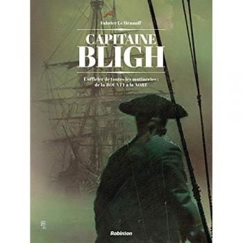 Capitaine Bligh T1: L officier de toutes les mutineries : de la BOUNTY à la NORE