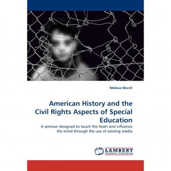 American History and the Civil Rights Aspects of Special Education: A seminar designed to touch the heart and influence the mind through the use of existing media