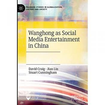 Wanghong as Social Media Entertainment in China (Palgrave Studies in Globalization, Culture and Society)