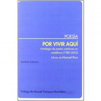 Por vivir aquí. Antología de poetas catalanes en castellano (1980-2003) (Tapa blanda).