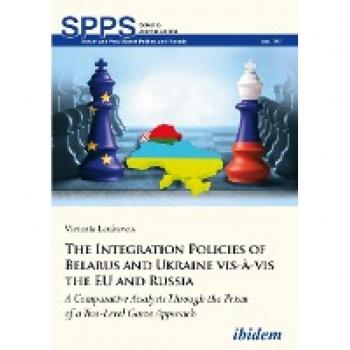 The Integration Policies of Belarus and Ukraine: A Comparative Case Study