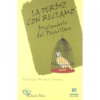 La perdiz con reclamo : diccionario del pajaritero