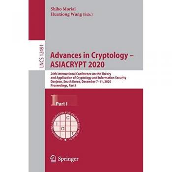 Advances in Cryptology – ASIACRYPT 2020: 26th International Conference on the Theory and Application of Cryptology and Information Security, Daejeon, ... Notes in Computer Science, 12491, Band 12491)