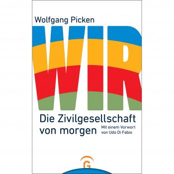 Wolfgang Picken Wir: Die Zivilgesellschaft Von Morgen. Mit Einem Vorwort Von Udo Di Fabio