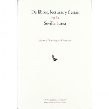De libros, lecturas y fiestas en la sevilla aurea