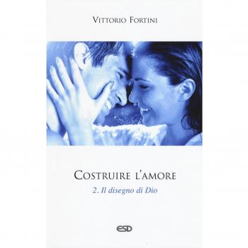 Costruire l'amore. Il disegno di Dio