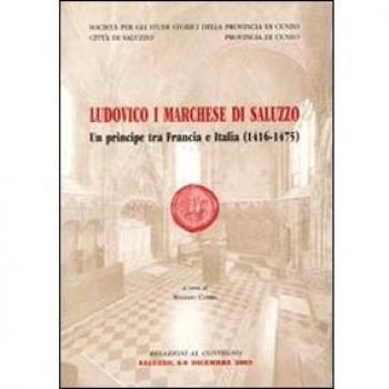 Ludovico I marchese di Saluzzo. Un principe tra Francia e Italia (1416-1475)