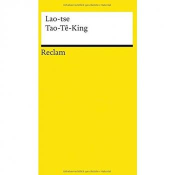 Tao-Tê-King. Das heilige Buch vom Weg und von der Tugend